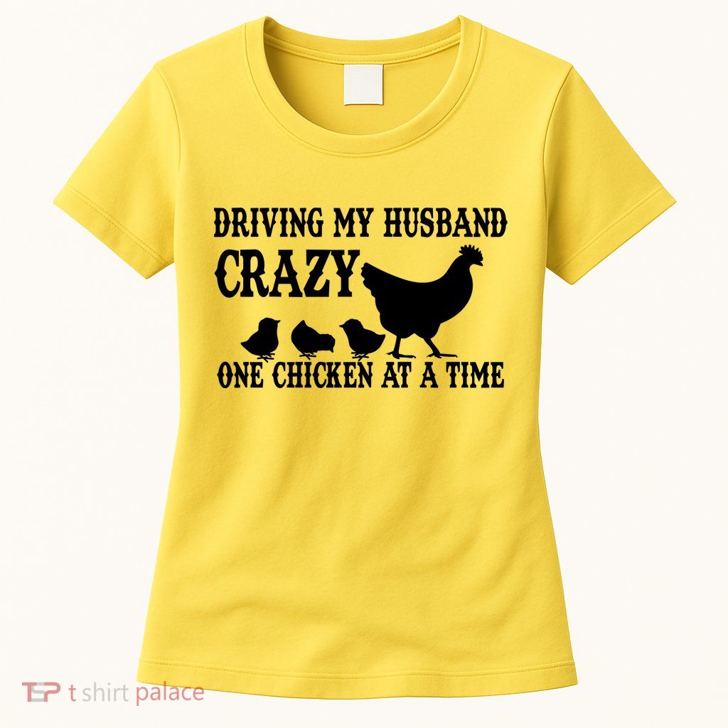Driving My Husband Crazy One Chicken At A Time Womens T-Shirt