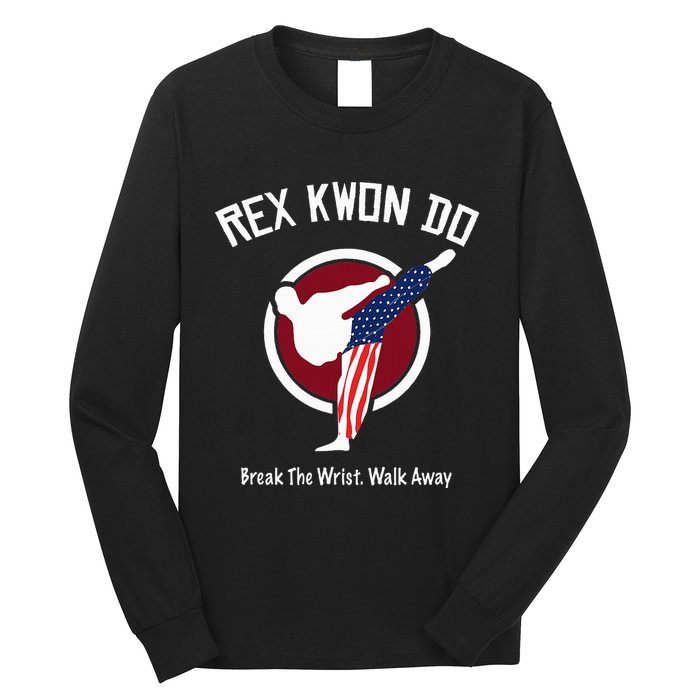 Dynamite Rex Kwon Do Break The Wrist. Walk Away Long Sleeve Shirt