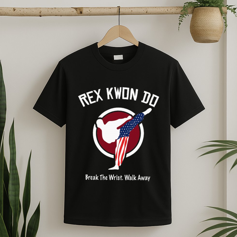 Dynamite Rex Kwon Do Break The Wrist. Walk Away T-Shirt