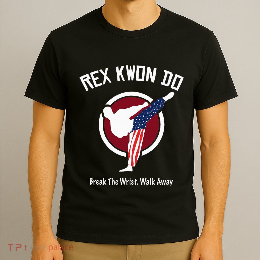 Dynamite Rex Kwon Do Break The Wrist. Walk Away T-Shirt