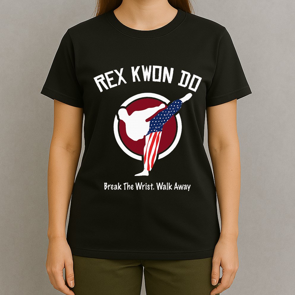 Dynamite Rex Kwon Do Break The Wrist. Walk Away T-Shirt