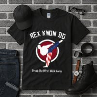 Dynamite Rex Kwon Do Break The Wrist. Walk Away Tall T-Shirt