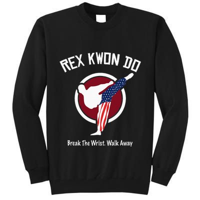 Dynamite Rex Kwon Do Break The Wrist. Walk Away Tall Sweatshirt