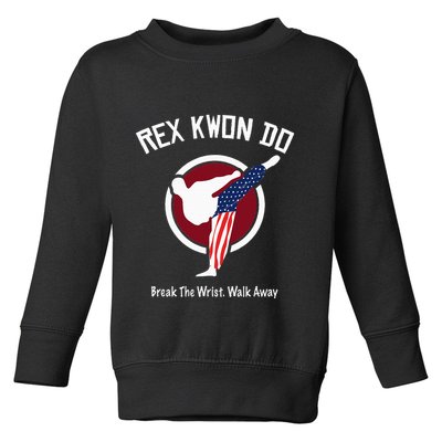 Dynamite Rex Kwon Do Break The Wrist. Walk Away Toddler Sweatshirt