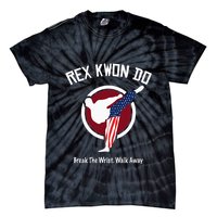 Dynamite Rex Kwon Do Break The Wrist. Walk Away Tie-Dye T-Shirt