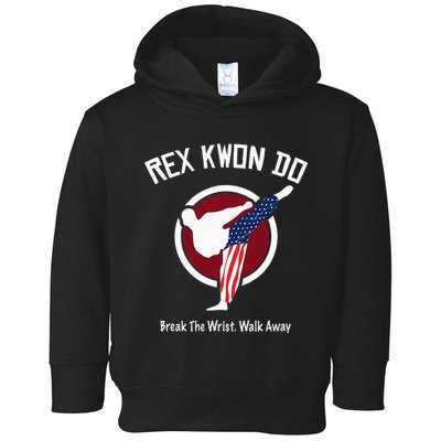 Dynamite Rex Kwon Do Break The Wrist. Walk Away Toddler Hoodie