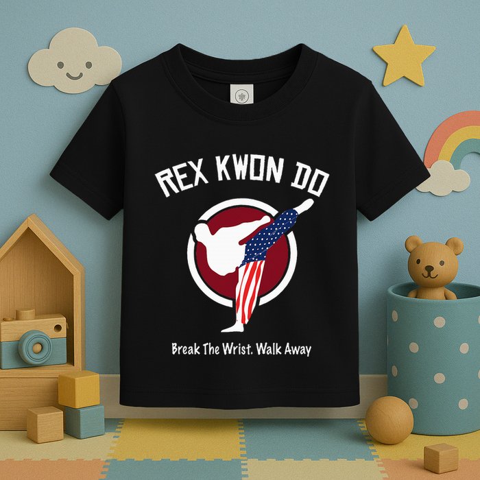 Dynamite Rex Kwon Do Break The Wrist. Walk Away Toddler T-Shirt