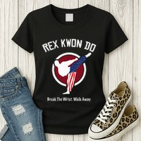 Dynamite Rex Kwon Do Break The Wrist. Walk Away Womens T-Shirt