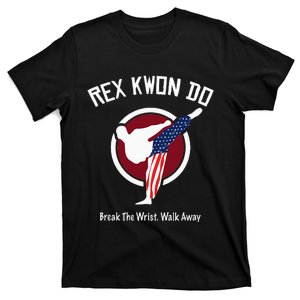 Dynamite Rex Kwon Do Break The Wrist. Walk Away T-Shirt