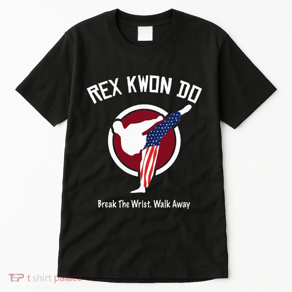 Dynamite Rex Kwon Do Break The Wrist. Walk Away Tall T-Shirt