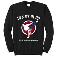 Dynamite Rex Kwon Do Break The Wrist. Walk Away Tall Sweatshirt