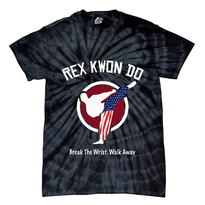 Dynamite Rex Kwon Do Break The Wrist. Walk Away Tie-Dye T-Shirt