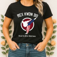 Dynamite Rex Kwon Do Break The Wrist. Walk Away Womens T-Shirt