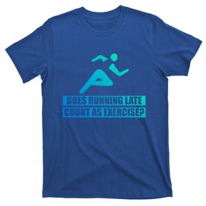 Does Running Late Count As An Exercise Gift T-Shirt