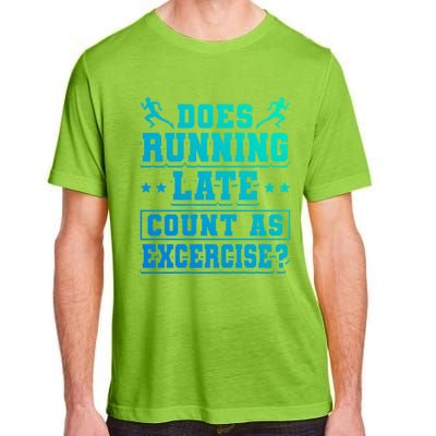 Does Running Late Count As Exercise Beeing Late Gift Adult ChromaSoft Performance T-Shirt