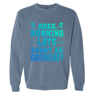 Does Running Late Count As Exercise Beeing Late Gift Garment-Dyed Sweatshirt