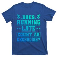 Does Running Late Count As Exercise Beeing Late Gift T-Shirt