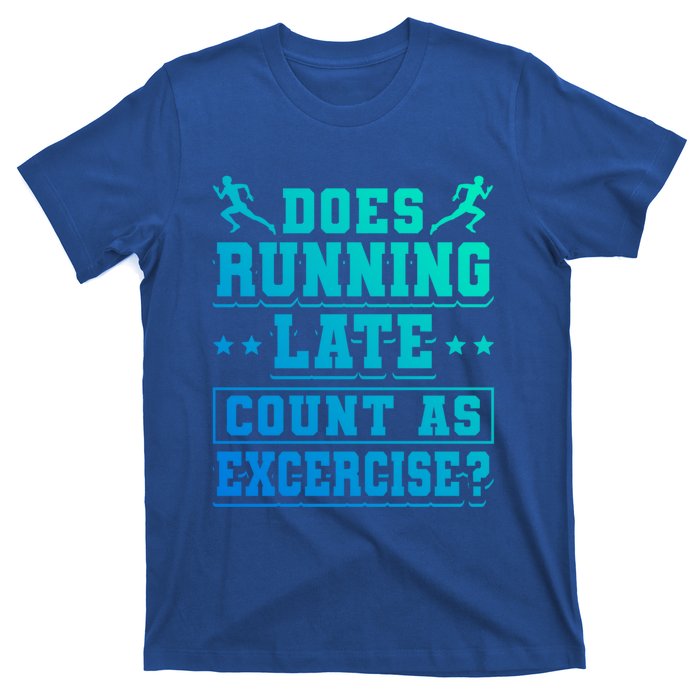 Does Running Late Count As Exercise Beeing Late Gift T-Shirt