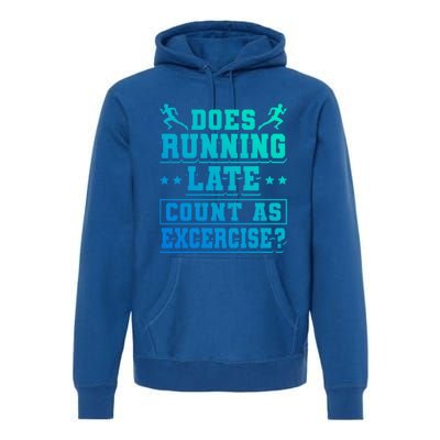 Does Running Late Count As Exercise Beeing Late Gift Premium Hoodie