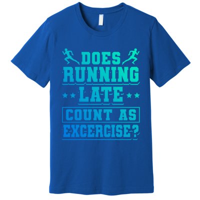 Does Running Late Count As Exercise Beeing Late Gift Premium T-Shirt