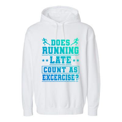 Does Running Late Count As Exercise Beeing Late Gift Garment-Dyed Fleece Hoodie