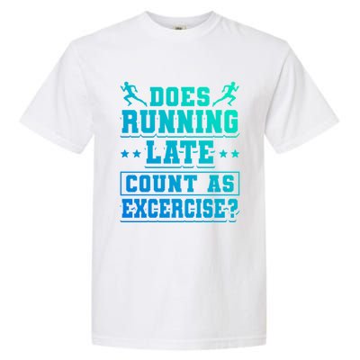 Does Running Late Count As Exercise Beeing Late Gift Garment-Dyed Heavyweight T-Shirt