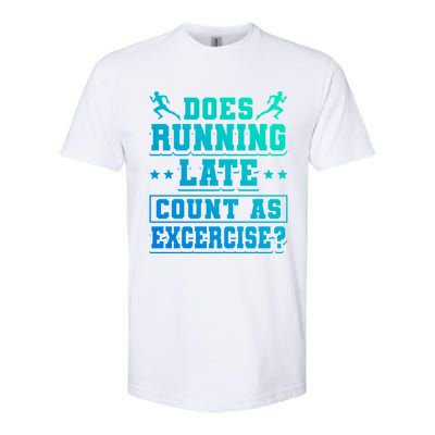 Does Running Late Count As Exercise Beeing Late Gift Softstyle CVC T-Shirt