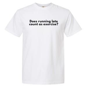 Does Running Late Count As Exercise Novelty Gift Cute Gift Garment-Dyed Heavyweight T-Shirt