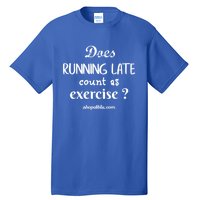 Does Running Late Count As Exercise? Gift Tall T-Shirt