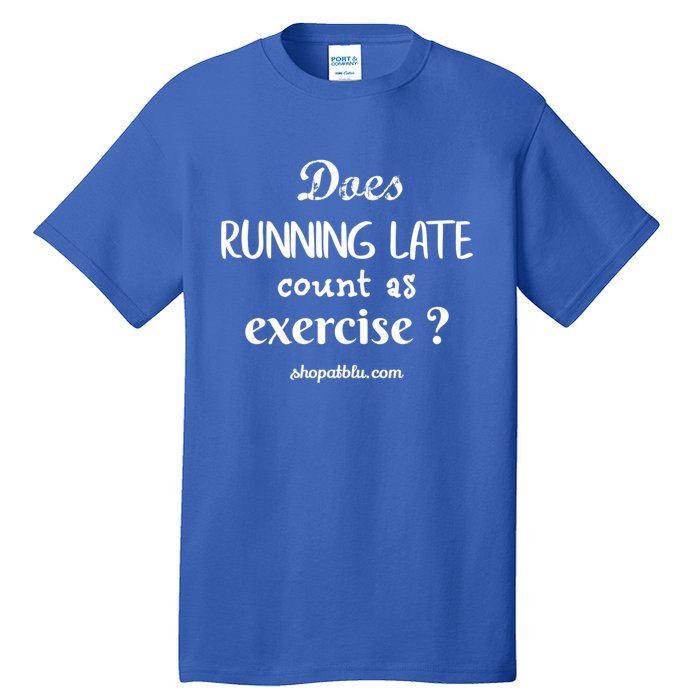 Does Running Late Count As Exercise? Gift Tall T-Shirt