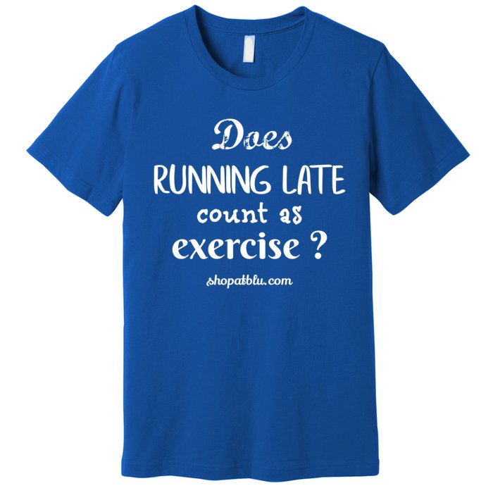 Does Running Late Count As Exercise? Gift Premium T-Shirt