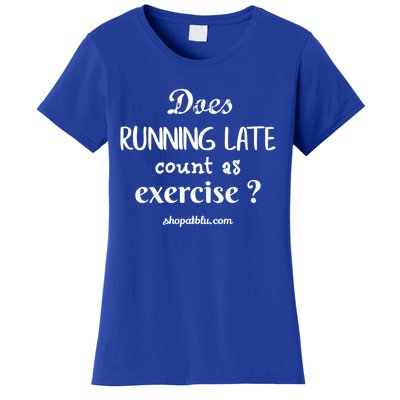 Does Running Late Count As Exercise? Gift Women's T-Shirt