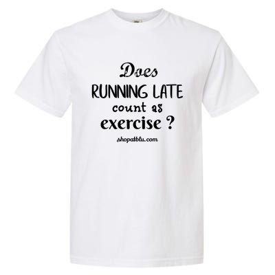 Does Running Late Count As Exercise? Gift Garment-Dyed Heavyweight T-Shirt