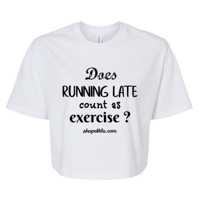 Does Running Late Count As Exercise? Gift Bella+Canvas Jersey Crop Tee