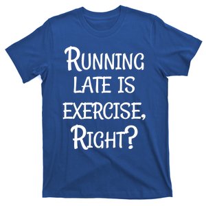 Does Running Late Count As Exercise Gift T-Shirt