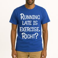 Does Running Late Count As Exercise Gift Tall T-Shirt
