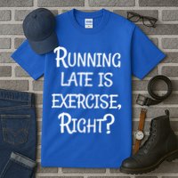 Does Running Late Count As Exercise Gift Tall T-Shirt