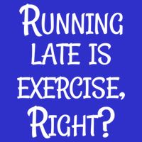 Does Running Late Count As Exercise Gift Tall T-Shirt