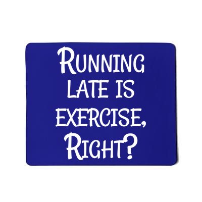 Does Running Late Count As Exercise Gift Mousepad