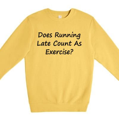 Does Running Late Count As Exercise? Funny Pun Meaningful Gift Premium Crewneck Sweatshirt