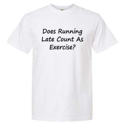 Does Running Late Count As Exercise? Funny Pun Meaningful Gift Garment-Dyed Heavyweight T-Shirt