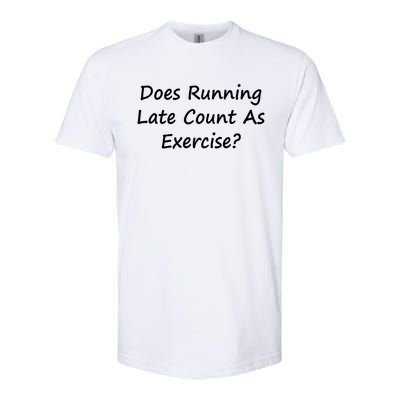 Does Running Late Count As Exercise? Funny Pun Meaningful Gift Softstyle CVC T-Shirt