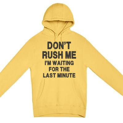 DonT Rush Me IM Waiting For The Last Minute Premium Pullover Hoodie