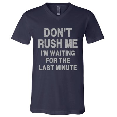 DonT Rush Me IM Waiting For The Last Minute V-Neck T-Shirt