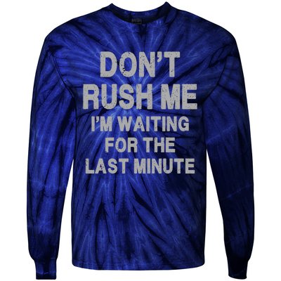 DonT Rush Me IM Waiting For The Last Minute Tie-Dye Long Sleeve Shirt