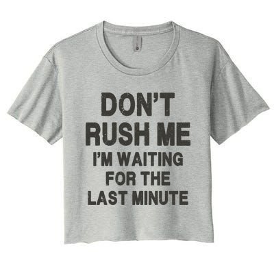 DonT Rush Me IM Waiting For The Last Minute Women's Crop Top Tee