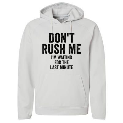 Dont Rush Me Im Waiting For The Last Minute Funny Quote Performance Fleece Hoodie