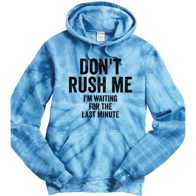 Dont Rush Me Im Waiting For The Last Minute Funny Quote Tie Dye Hoodie