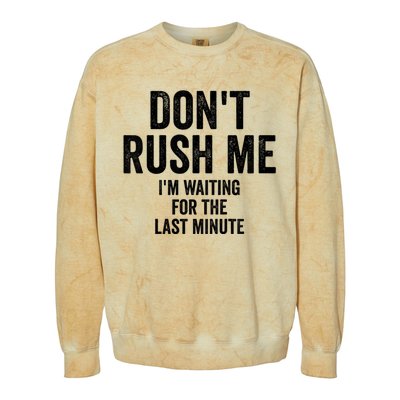 Dont Rush Me Im Waiting For The Last Minute Funny Quote Colorblast Crewneck Sweatshirt