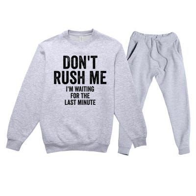 Dont Rush Me Im Waiting For The Last Minute Funny Quote Premium Crewneck Sweatsuit Set